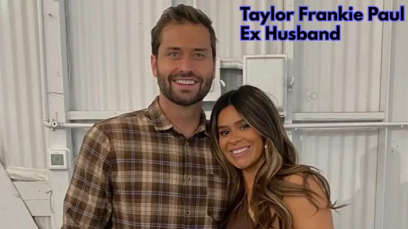All You Need to Know about Taylor Frankie Paul Ex Husband